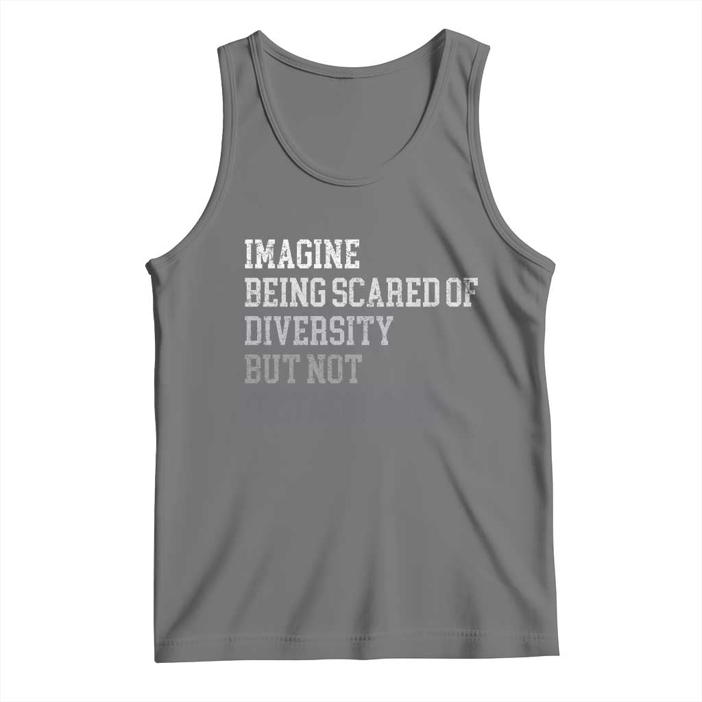 Imagine Being Scared Of Diversity But Not Dictatorship Tank Top Retro Vintage - Wonder Print Shop