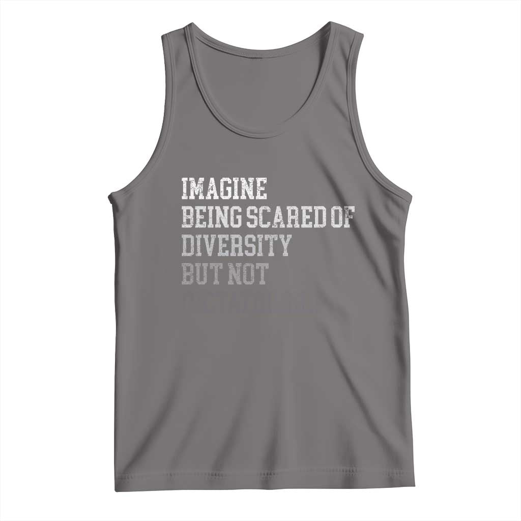 Imagine Being Scared Of Diversity But Not Dictatorship Tank Top Retro Vintage - Wonder Print Shop