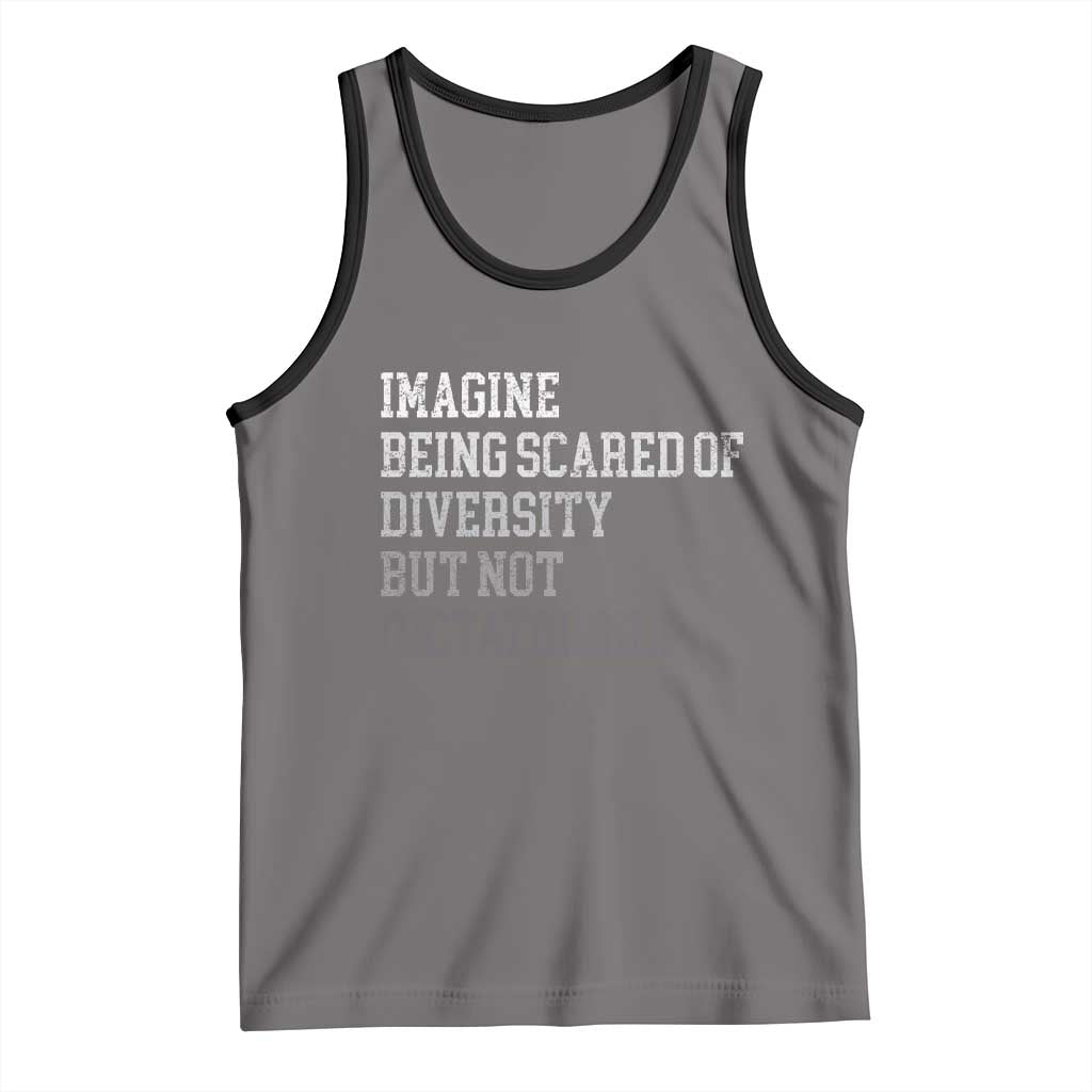 Imagine Being Scared Of Diversity But Not Dictatorship Tank Top Retro Vintage - Wonder Print Shop