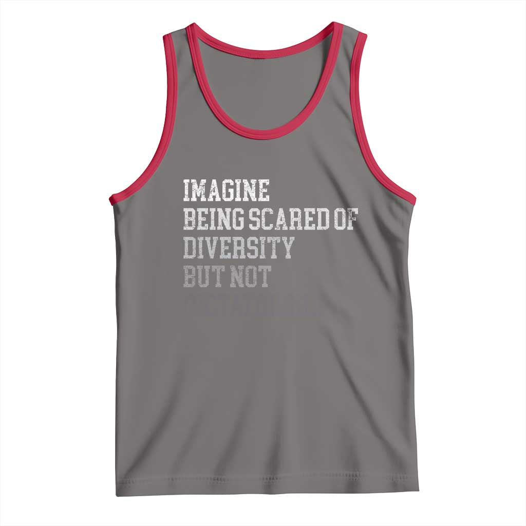 Imagine Being Scared Of Diversity But Not Dictatorship Tank Top Retro Vintage - Wonder Print Shop