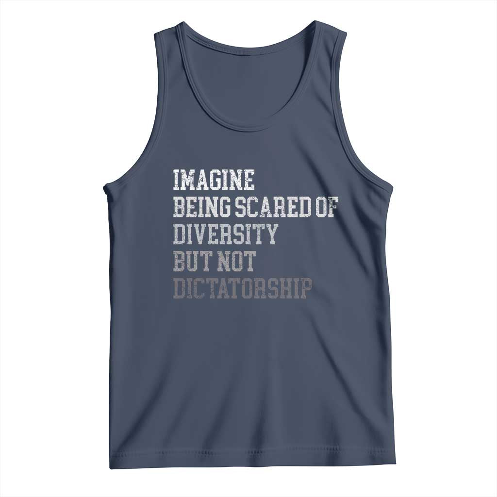 Imagine Being Scared Of Diversity But Not Dictatorship Tank Top Retro Vintage - Wonder Print Shop
