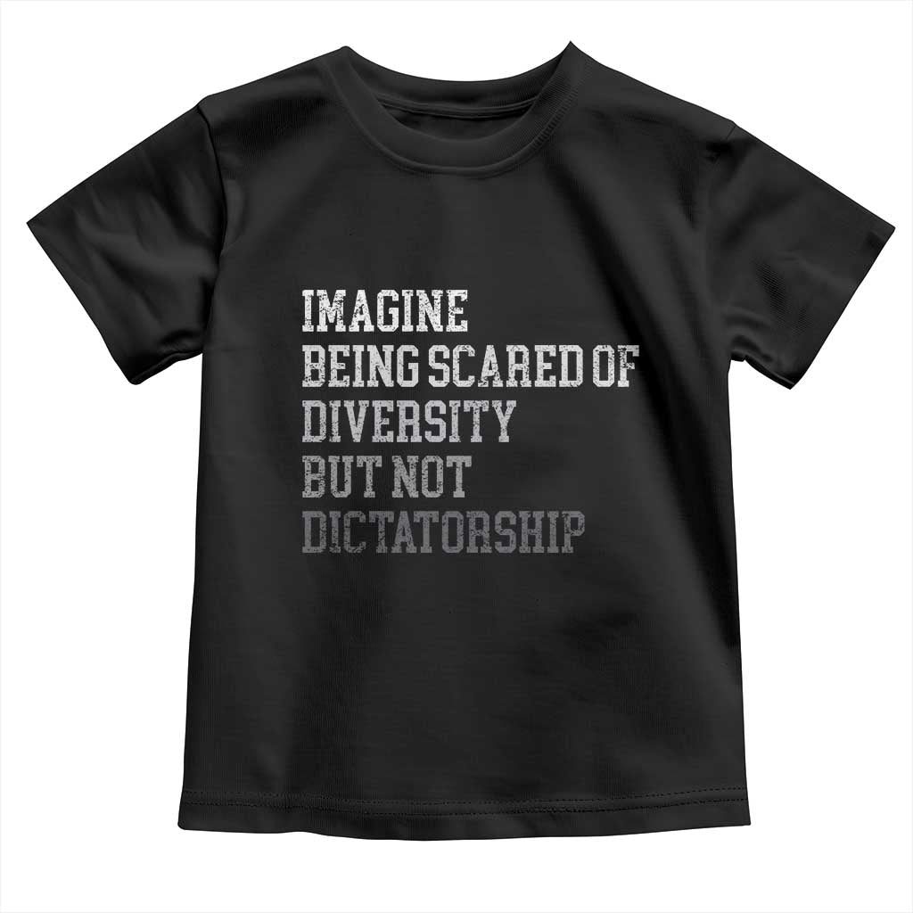 Imagine Being Scared Of Diversity But Not Dictatorship Toddler T Shirt Retro Vintage - Wonder Print Shop