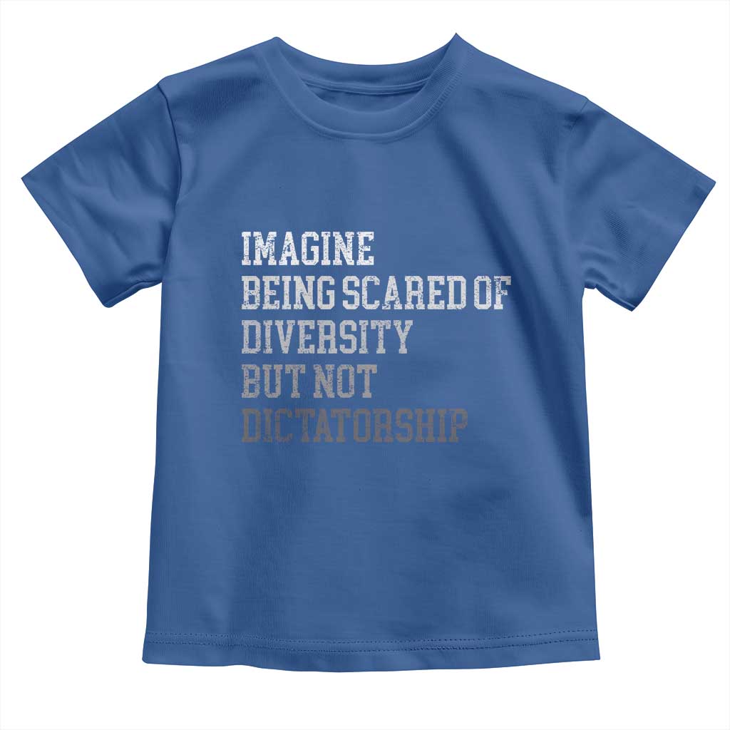 Imagine Being Scared Of Diversity But Not Dictatorship Toddler T Shirt Retro Vintage - Wonder Print Shop