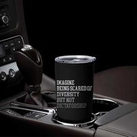 Imagine Being Scared Of Diversity But Not Dictatorship Tumbler Cup Retro Vintage - Wonder Print Shop