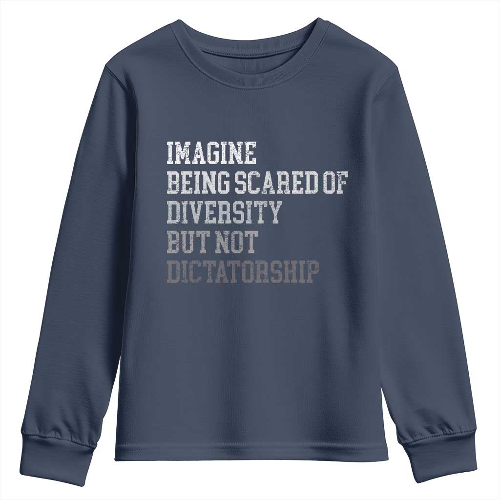 Imagine Being Scared Of Diversity But Not Dictatorship Youth Sweatshirt Retro Vintage - Wonder Print Shop