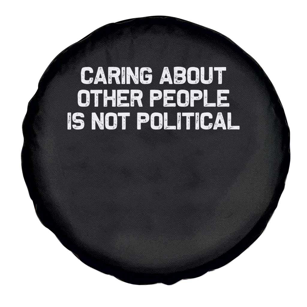 Caring About Other People Is Not Political Spare Tire Cover Feminist Progressive Liberal Activist Social Justice - Wonder Print Shop