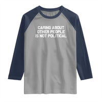 Caring About Other People Is Not Political Raglan Shirt Feminist Progressive Liberal Activist Social Justice - Wonder Print Shop