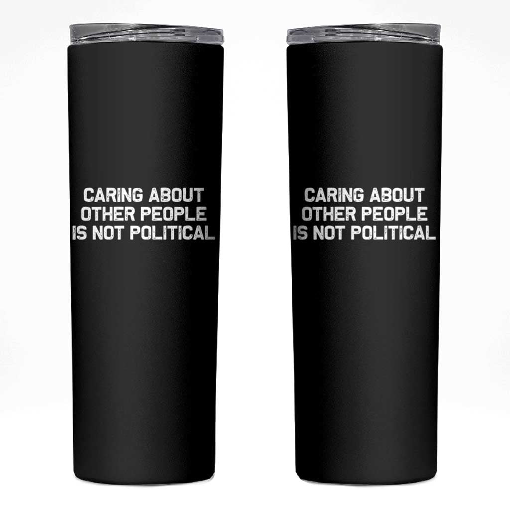 Caring About Other People Is Not Political Skinny Tumbler Feminist Progressive Liberal Activist Social Justice - Wonder Print Shop
