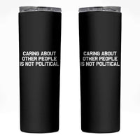 Caring About Other People Is Not Political Skinny Tumbler Feminist Progressive Liberal Activist Social Justice - Wonder Print Shop