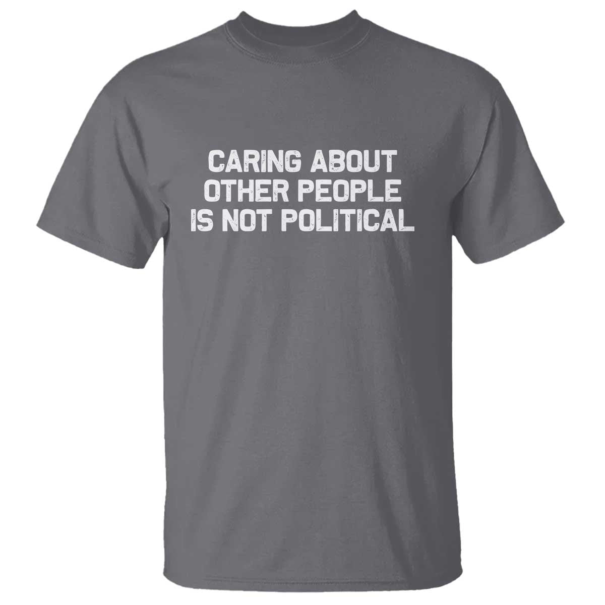 Caring About Other People Is Not Political T Shirt Feminist Progressive Liberal Activist Social Justice - Wonder Print Shop