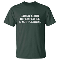 Caring About Other People Is Not Political T Shirt Feminist Progressive Liberal Activist Social Justice - Wonder Print Shop