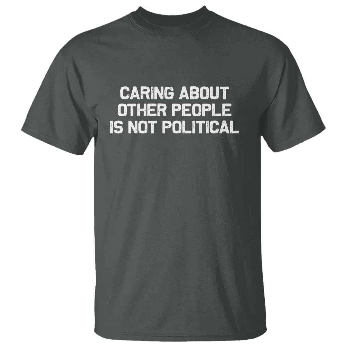 Caring About Other People Is Not Political T Shirt Feminist Progressive Liberal Activist Social Justice - Wonder Print Shop
