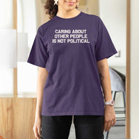 Caring About Other People Is Not Political T Shirt For Women Feminist Progressive Liberal Activist Social Justice - Wonder Print Shop