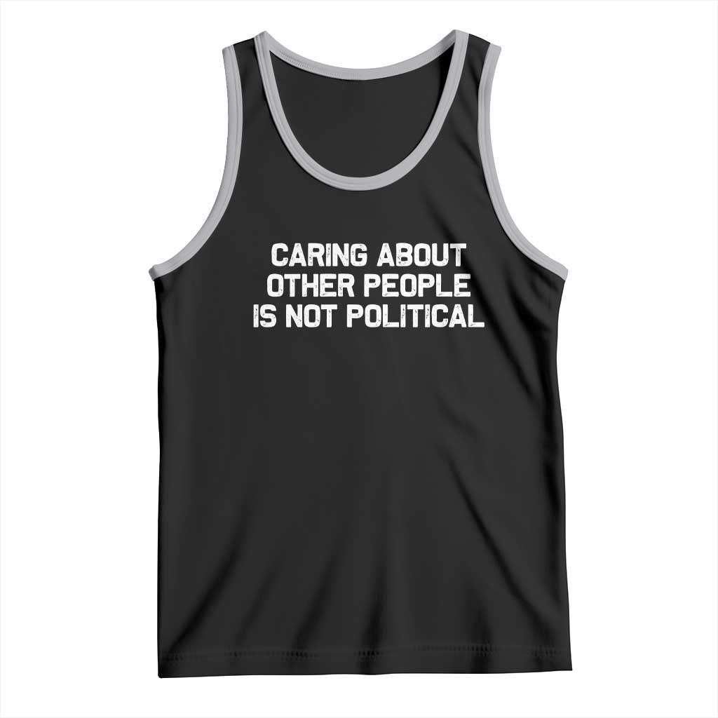 Caring About Other People Is Not Political Tank Top Feminist Progressive Liberal Activist Social Justice - Wonder Print Shop