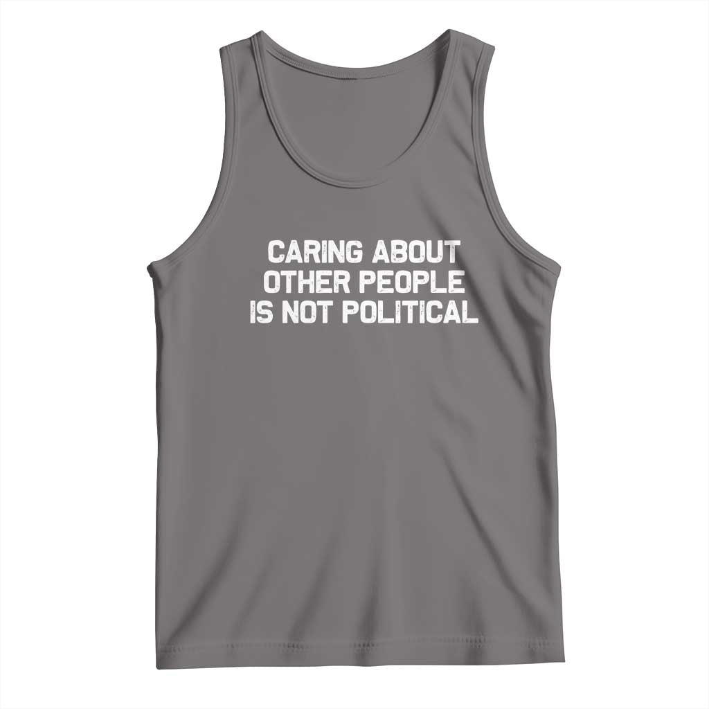 Caring About Other People Is Not Political Tank Top Feminist Progressive Liberal Activist Social Justice - Wonder Print Shop