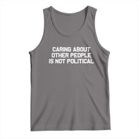 Caring About Other People Is Not Political Tank Top Feminist Progressive Liberal Activist Social Justice - Wonder Print Shop