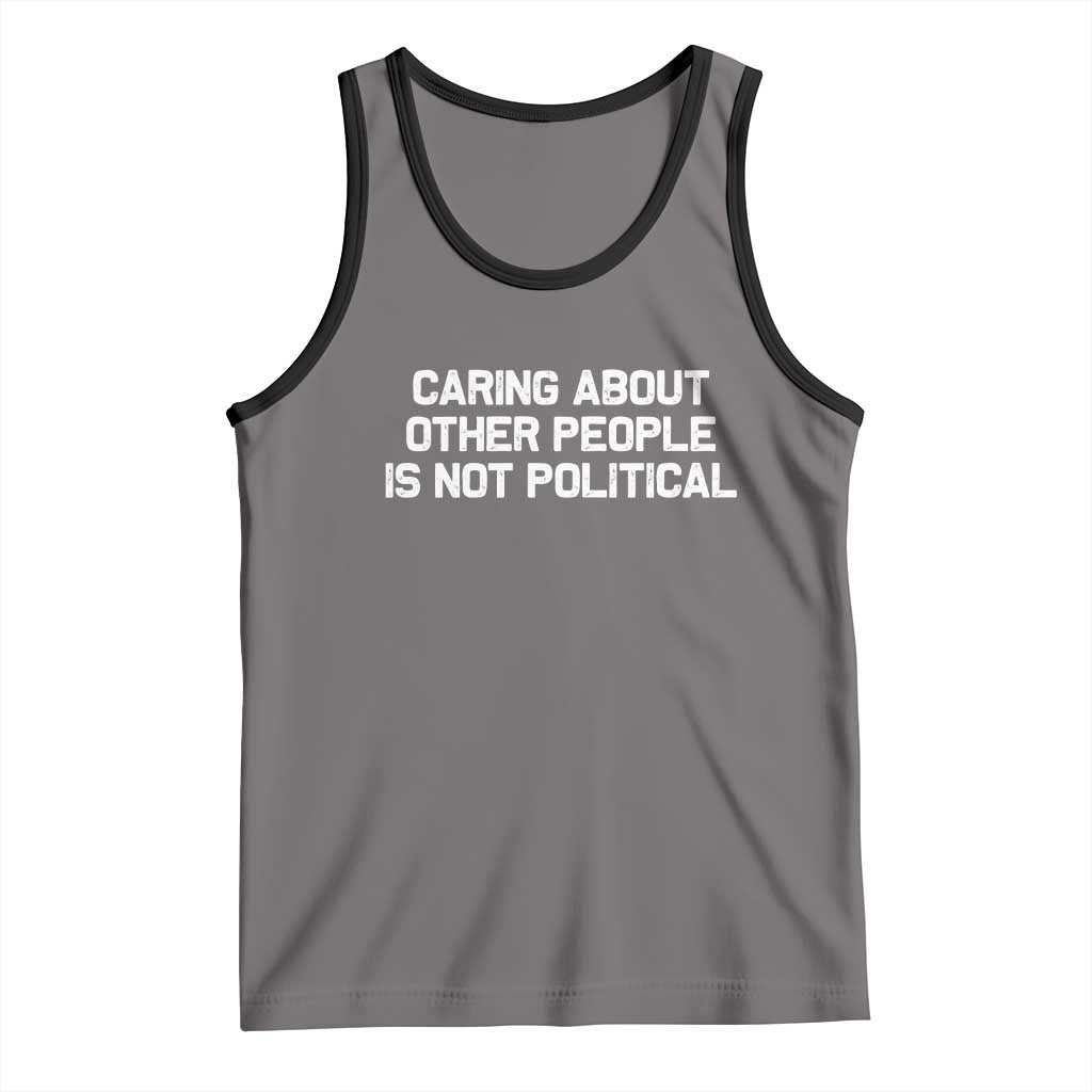 Caring About Other People Is Not Political Tank Top Feminist Progressive Liberal Activist Social Justice - Wonder Print Shop