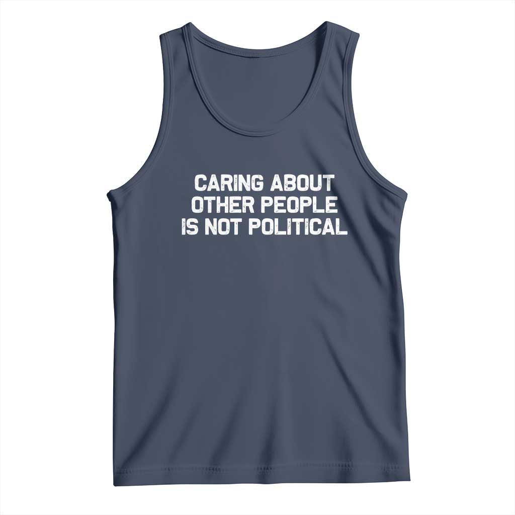 Caring About Other People Is Not Political Tank Top Feminist Progressive Liberal Activist Social Justice - Wonder Print Shop