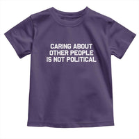 Caring About Other People Is Not Political Toddler T Shirt Feminist Progressive Liberal Activist Social Justice - Wonder Print Shop