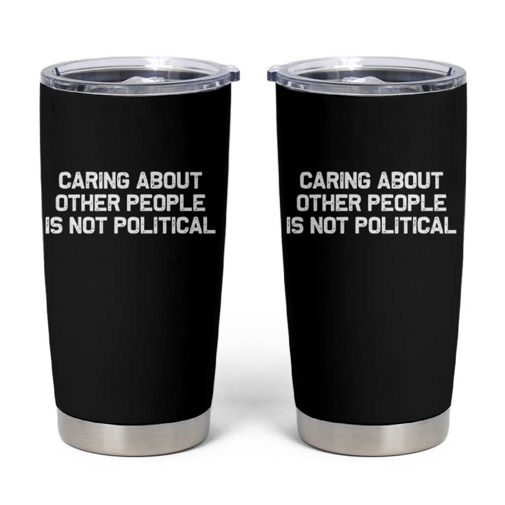 Caring About Other People Is Not Political Tumbler Cup Feminist Progressive Liberal Activist Social Justice - Wonder Print Shop