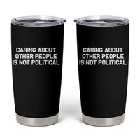 Caring About Other People Is Not Political Tumbler Cup Feminist Progressive Liberal Activist Social Justice - Wonder Print Shop