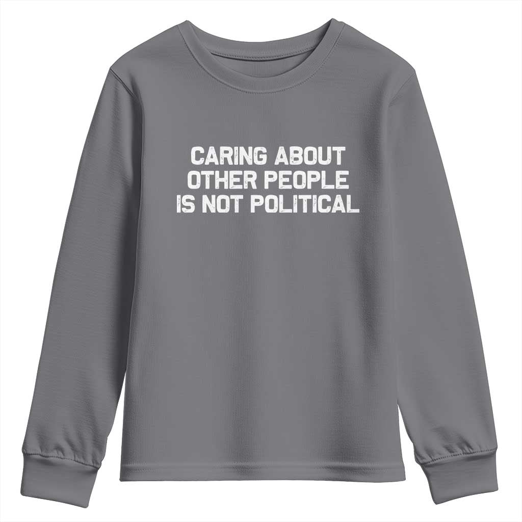 Caring About Other People Is Not Political Youth Sweatshirt Feminist Progressive Liberal Activist Social Justice - Wonder Print Shop