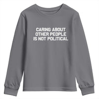 Caring About Other People Is Not Political Youth Sweatshirt Feminist Progressive Liberal Activist Social Justice - Wonder Print Shop