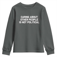 Caring About Other People Is Not Political Youth Sweatshirt Feminist Progressive Liberal Activist Social Justice - Wonder Print Shop