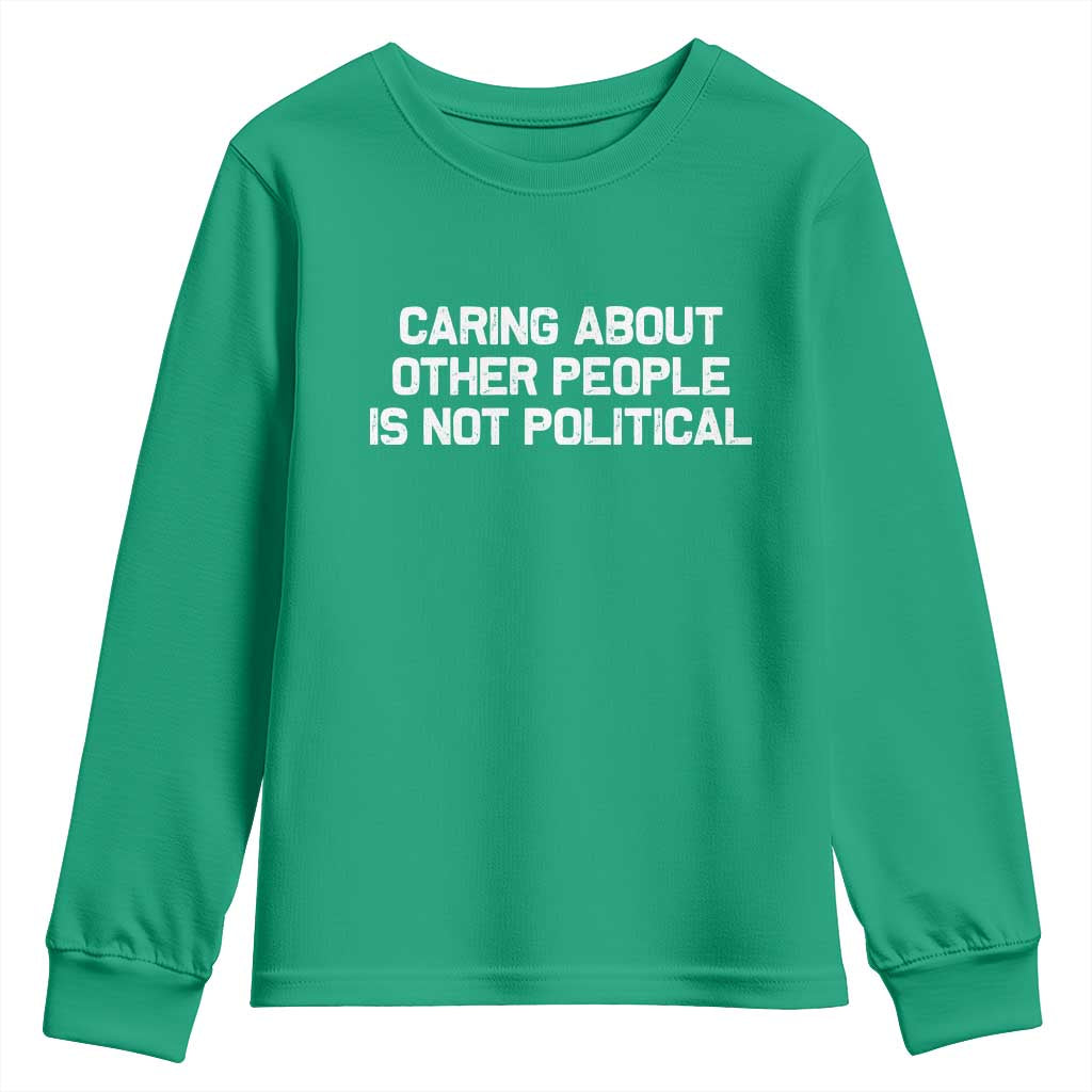 Caring About Other People Is Not Political Youth Sweatshirt Feminist Progressive Liberal Activist Social Justice - Wonder Print Shop