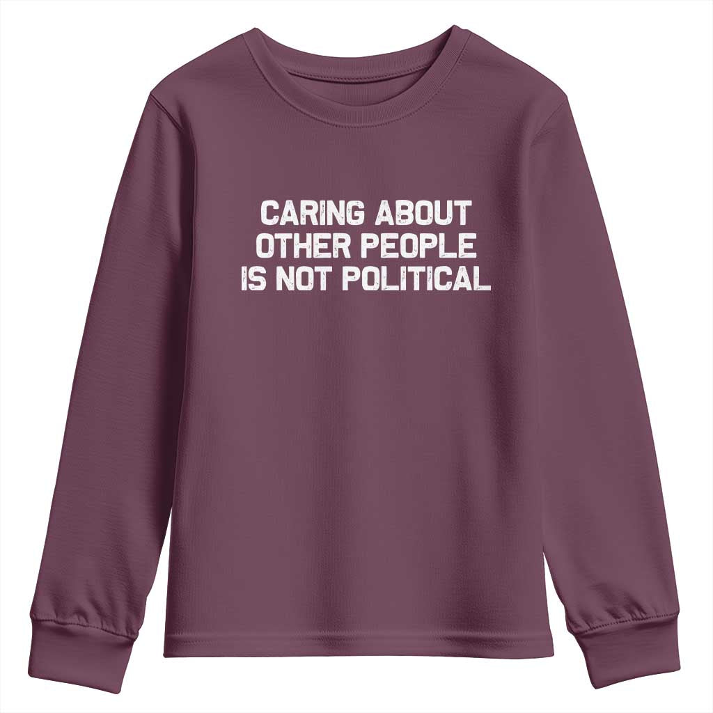 Caring About Other People Is Not Political Youth Sweatshirt Feminist Progressive Liberal Activist Social Justice - Wonder Print Shop
