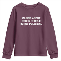 Caring About Other People Is Not Political Youth Sweatshirt Feminist Progressive Liberal Activist Social Justice - Wonder Print Shop