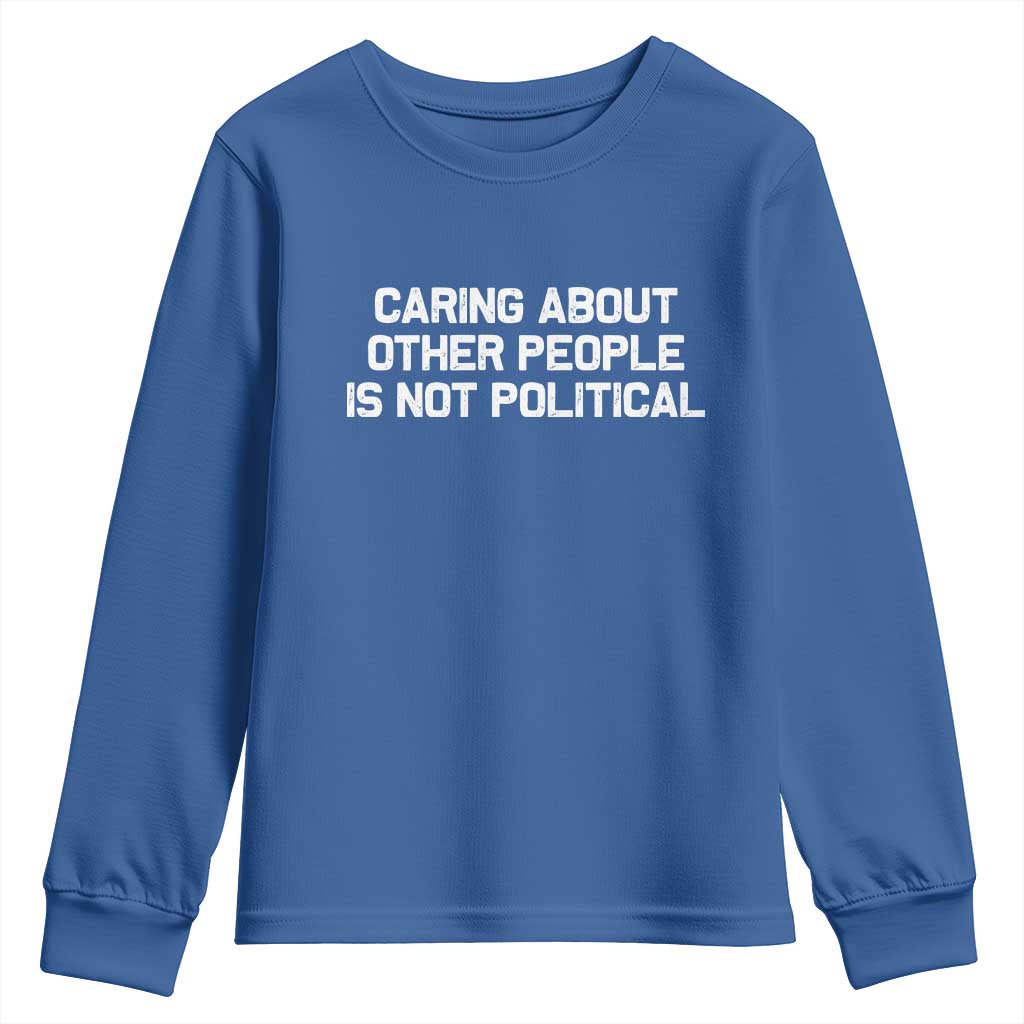 Caring About Other People Is Not Political Youth Sweatshirt Feminist Progressive Liberal Activist Social Justice - Wonder Print Shop