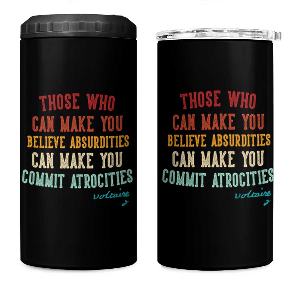 Voltaire Quote 4 in 1 Can Cooler Tumbler Protest Believe Absurdities Commit Atrocities Retro - Wonder Print Shop