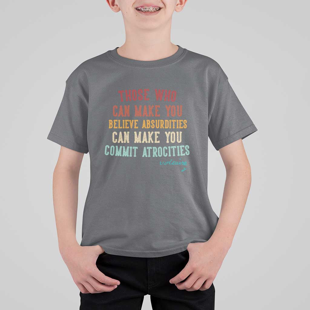 Voltaire Quote T Shirt For Kid Protest Believe Absurdities Commit Atrocities Retro - Wonder Print Shop