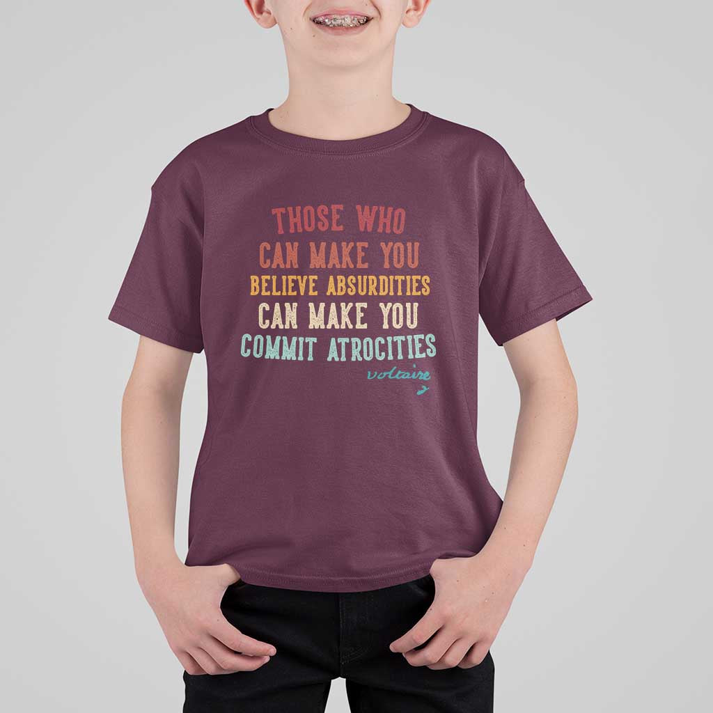 Voltaire Quote T Shirt For Kid Protest Believe Absurdities Commit Atrocities Retro - Wonder Print Shop