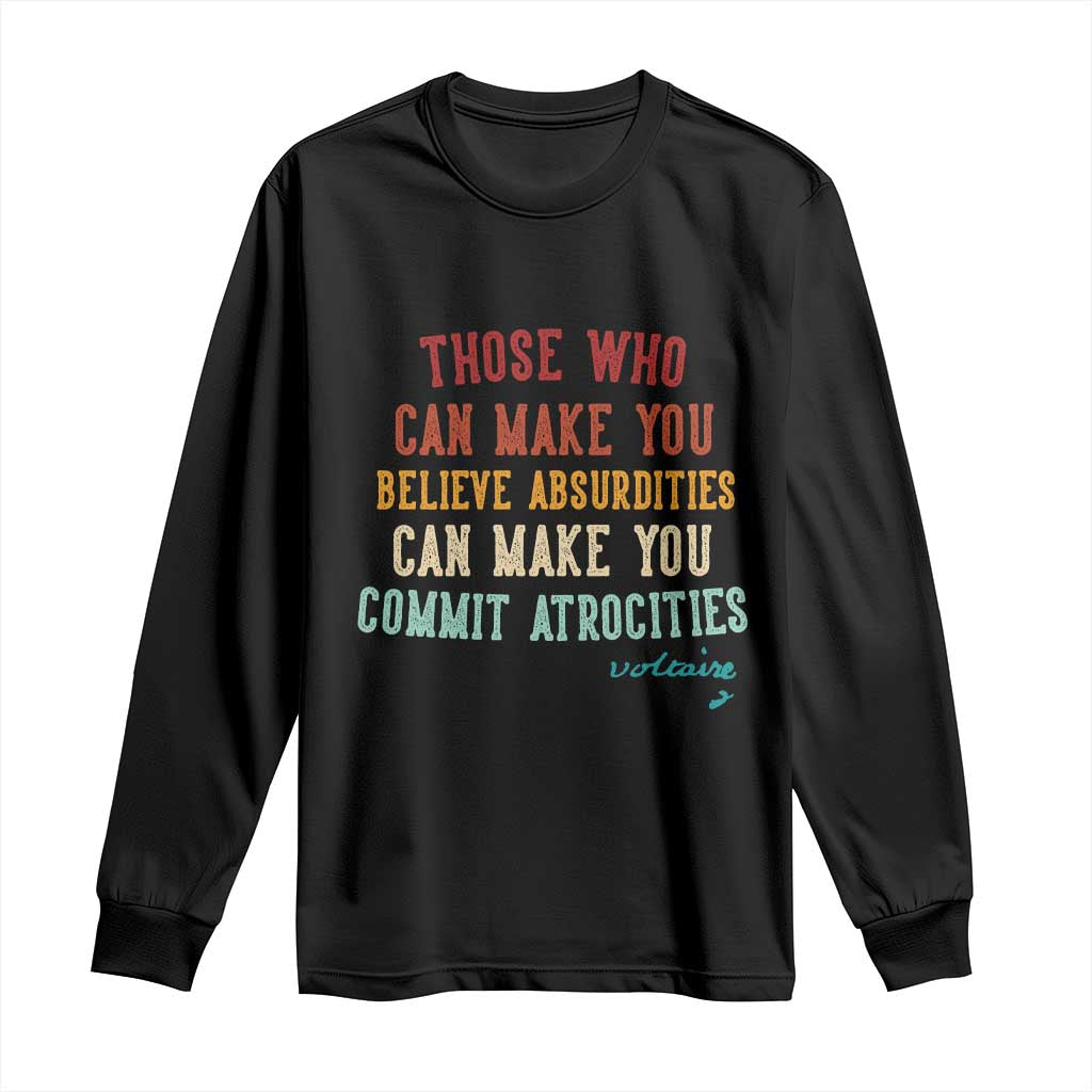 Voltaire Quote Long Sleeve Shirt Protest Believe Absurdities Commit Atrocities Retro - Wonder Print Shop
