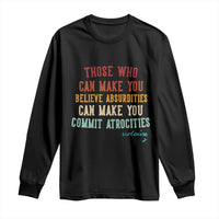 Voltaire Quote Long Sleeve Shirt Protest Believe Absurdities Commit Atrocities Retro - Wonder Print Shop