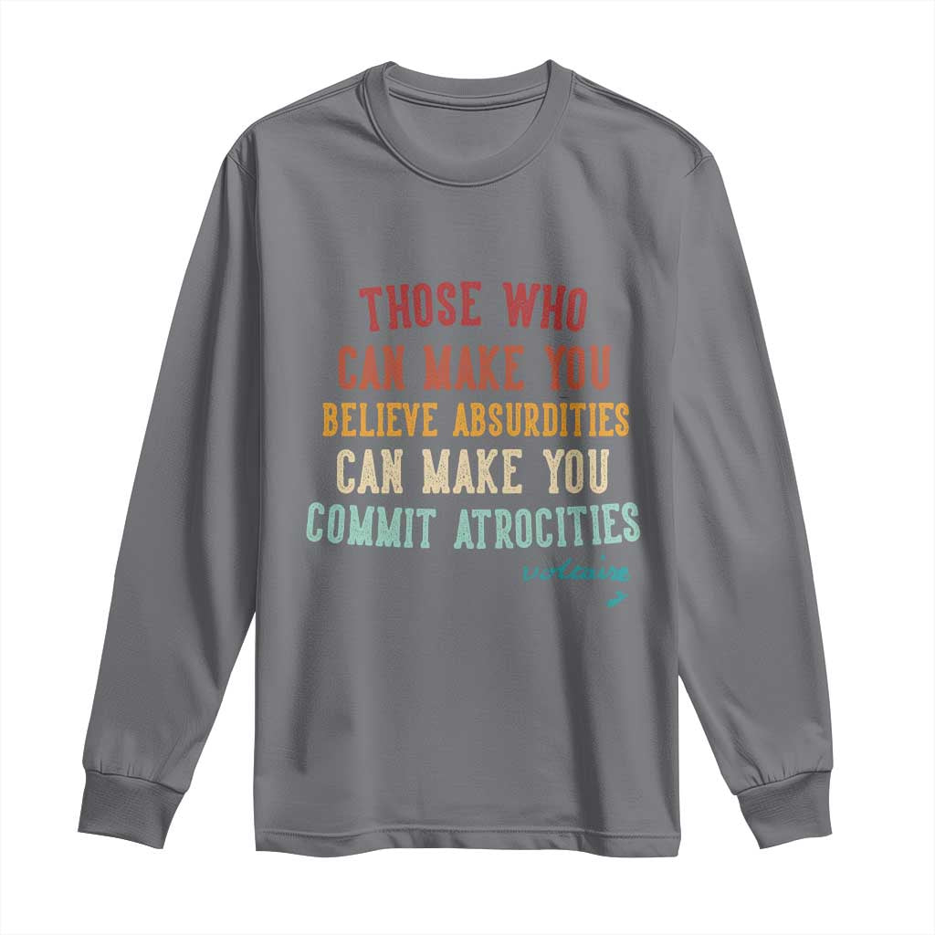 Voltaire Quote Long Sleeve Shirt Protest Believe Absurdities Commit Atrocities Retro - Wonder Print Shop