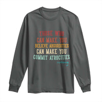 Voltaire Quote Long Sleeve Shirt Protest Believe Absurdities Commit Atrocities Retro - Wonder Print Shop