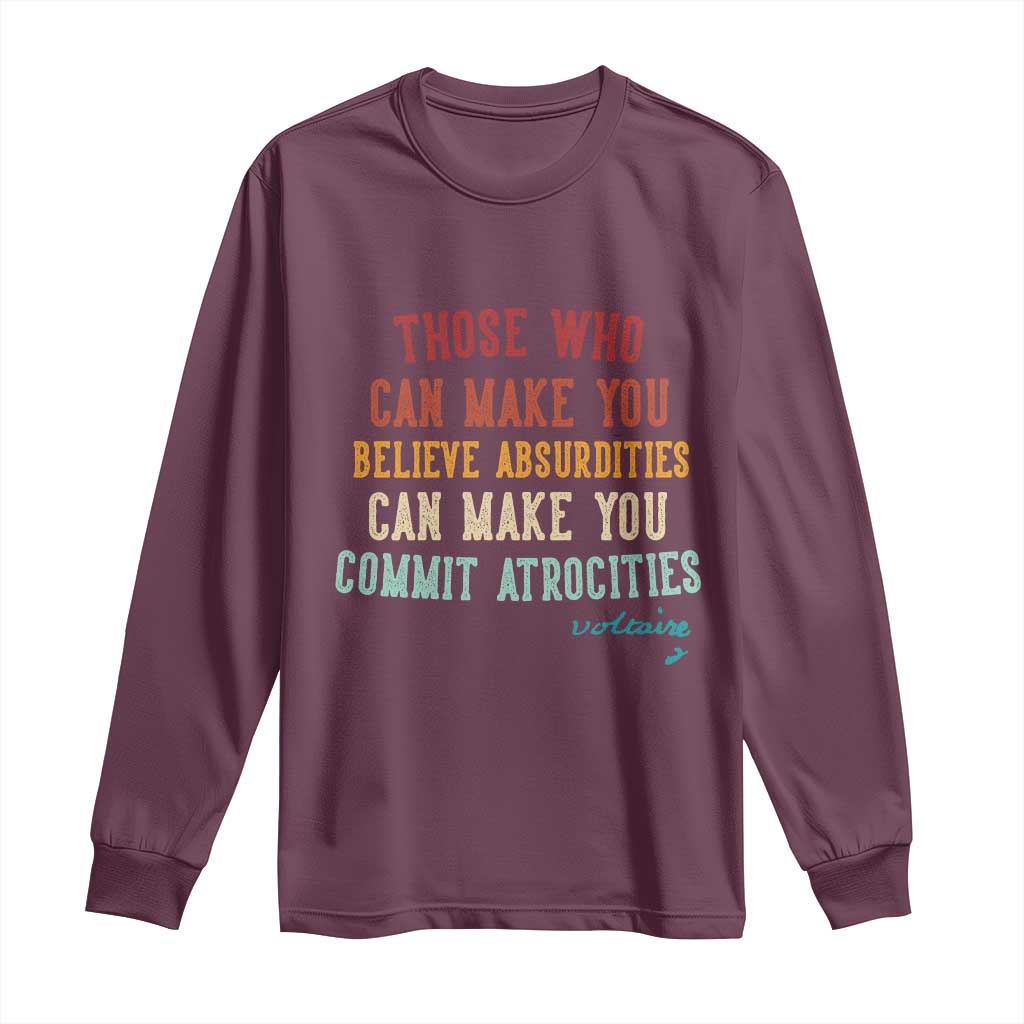 Voltaire Quote Long Sleeve Shirt Protest Believe Absurdities Commit Atrocities Retro - Wonder Print Shop