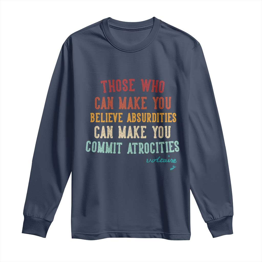 Voltaire Quote Long Sleeve Shirt Protest Believe Absurdities Commit Atrocities Retro - Wonder Print Shop