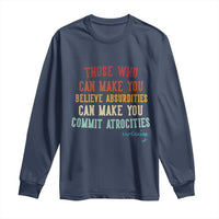 Voltaire Quote Long Sleeve Shirt Protest Believe Absurdities Commit Atrocities Retro - Wonder Print Shop