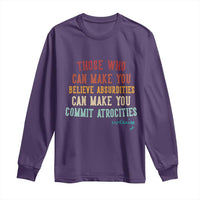 Voltaire Quote Long Sleeve Shirt Protest Believe Absurdities Commit Atrocities Retro - Wonder Print Shop