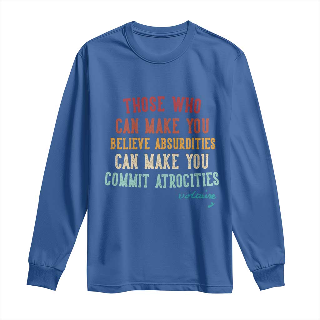 Voltaire Quote Long Sleeve Shirt Protest Believe Absurdities Commit Atrocities Retro - Wonder Print Shop