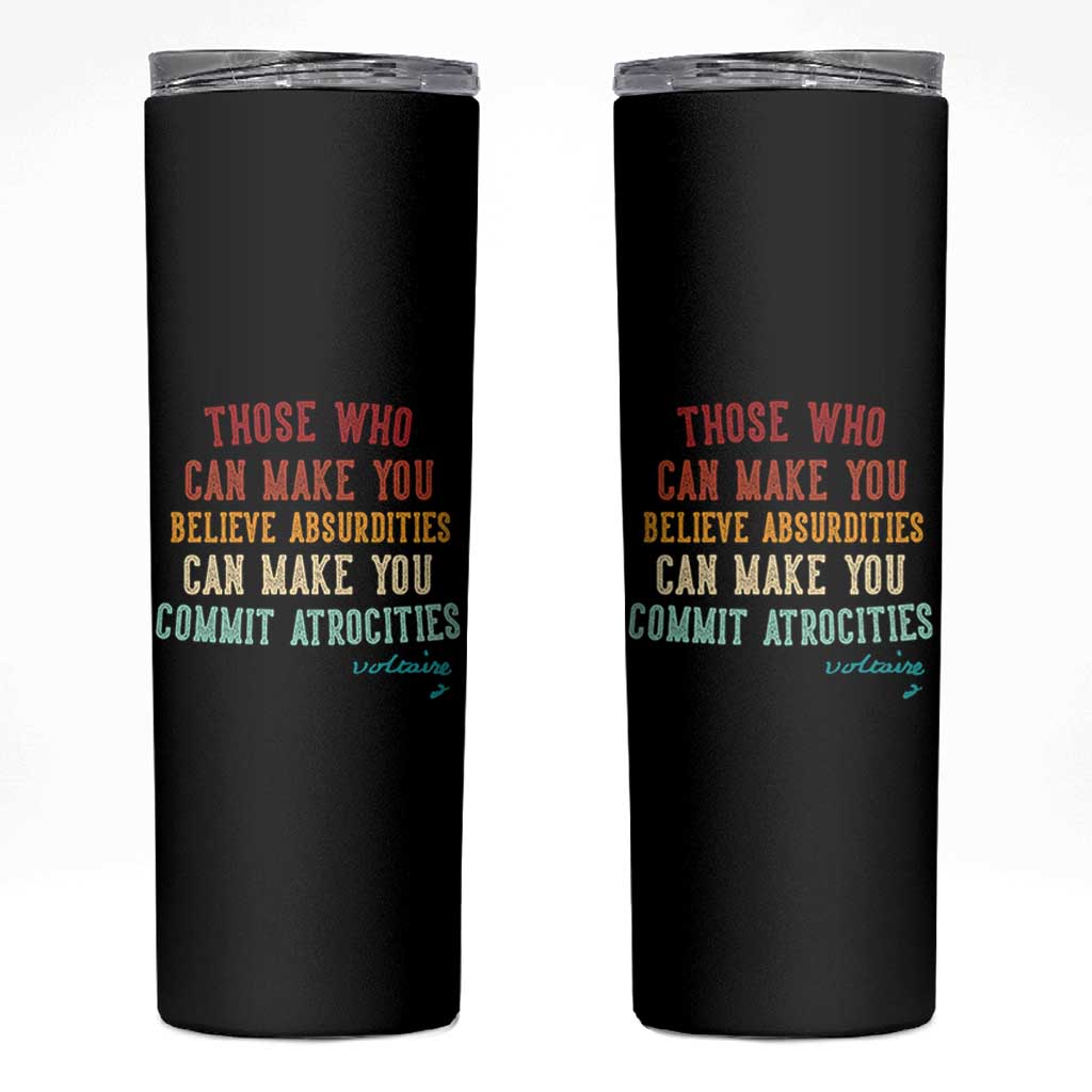 Voltaire Quote Skinny Tumbler Protest Believe Absurdities Commit Atrocities Retro - Wonder Print Shop