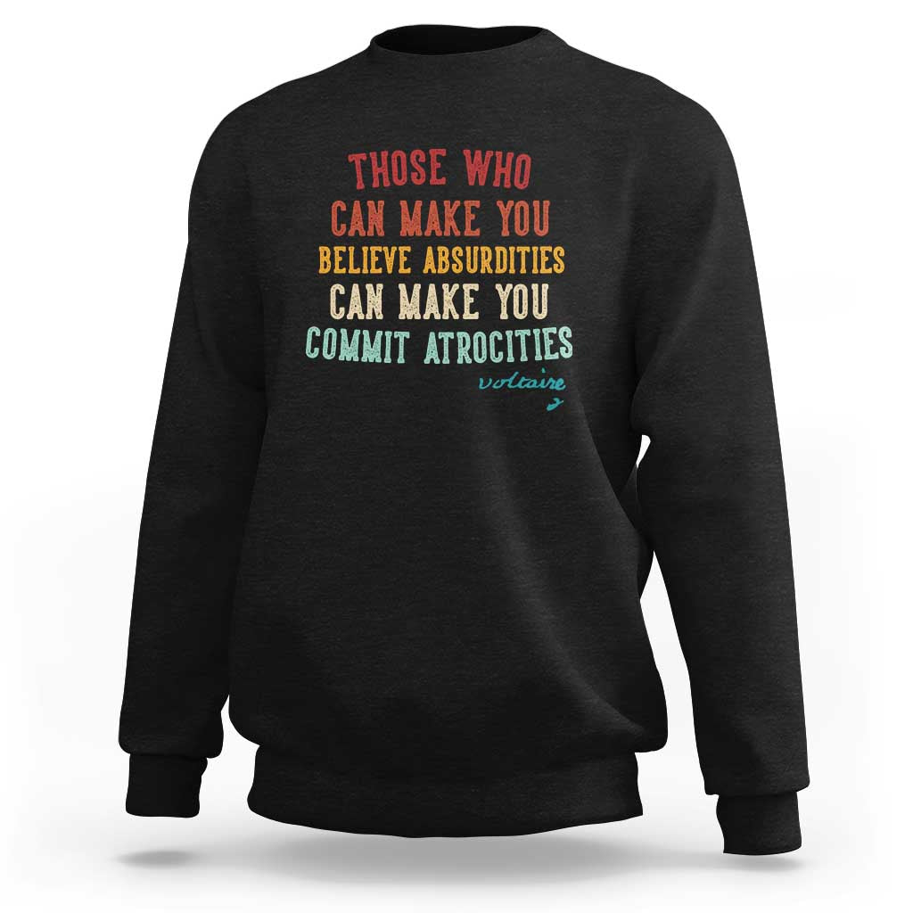 Voltaire Quote Sweatshirt Protest Believe Absurdities Commit Atrocities Retro - Wonder Print Shop