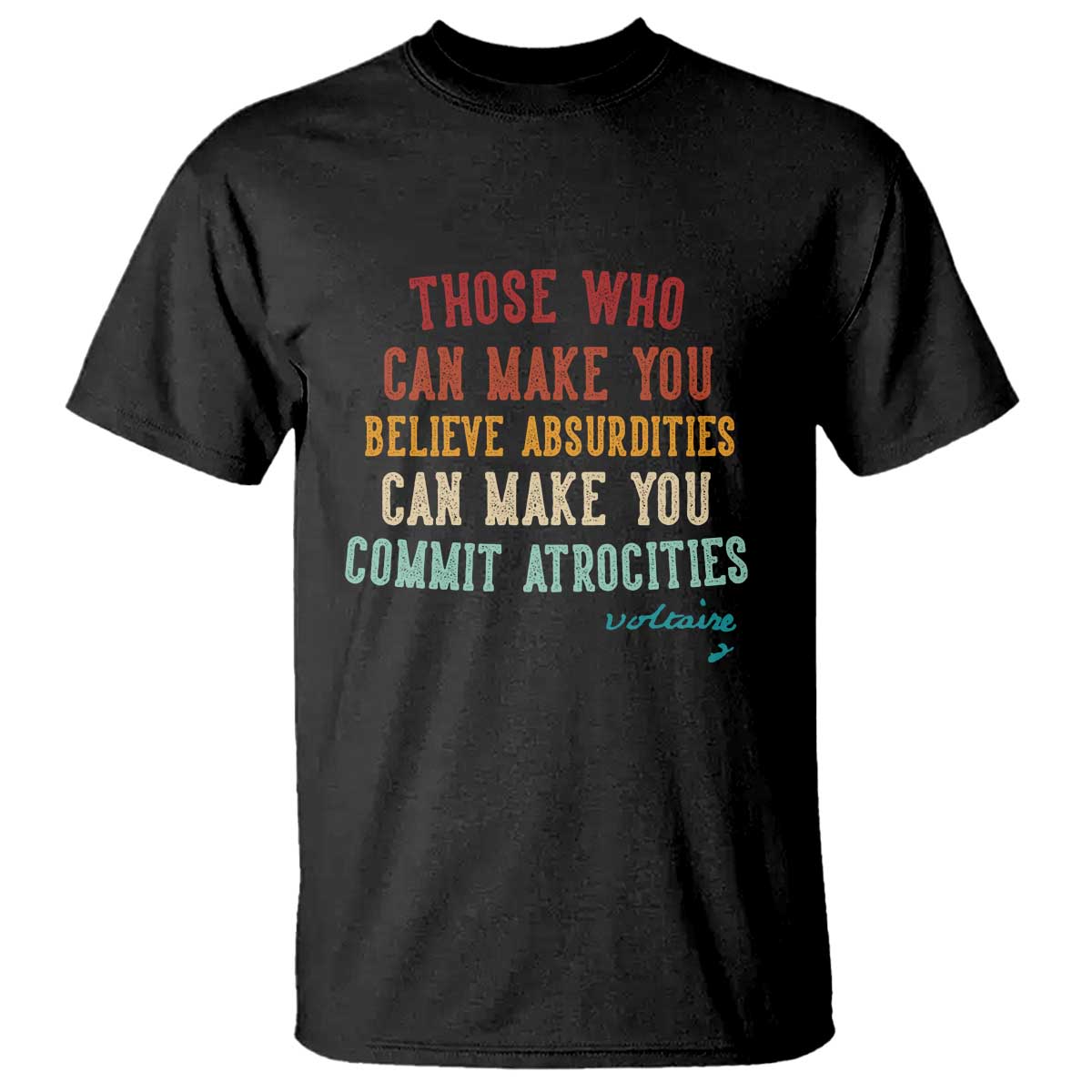 Voltaire Quote T Shirt Protest Believe Absurdities Commit Atrocities Retro - Wonder Print Shop