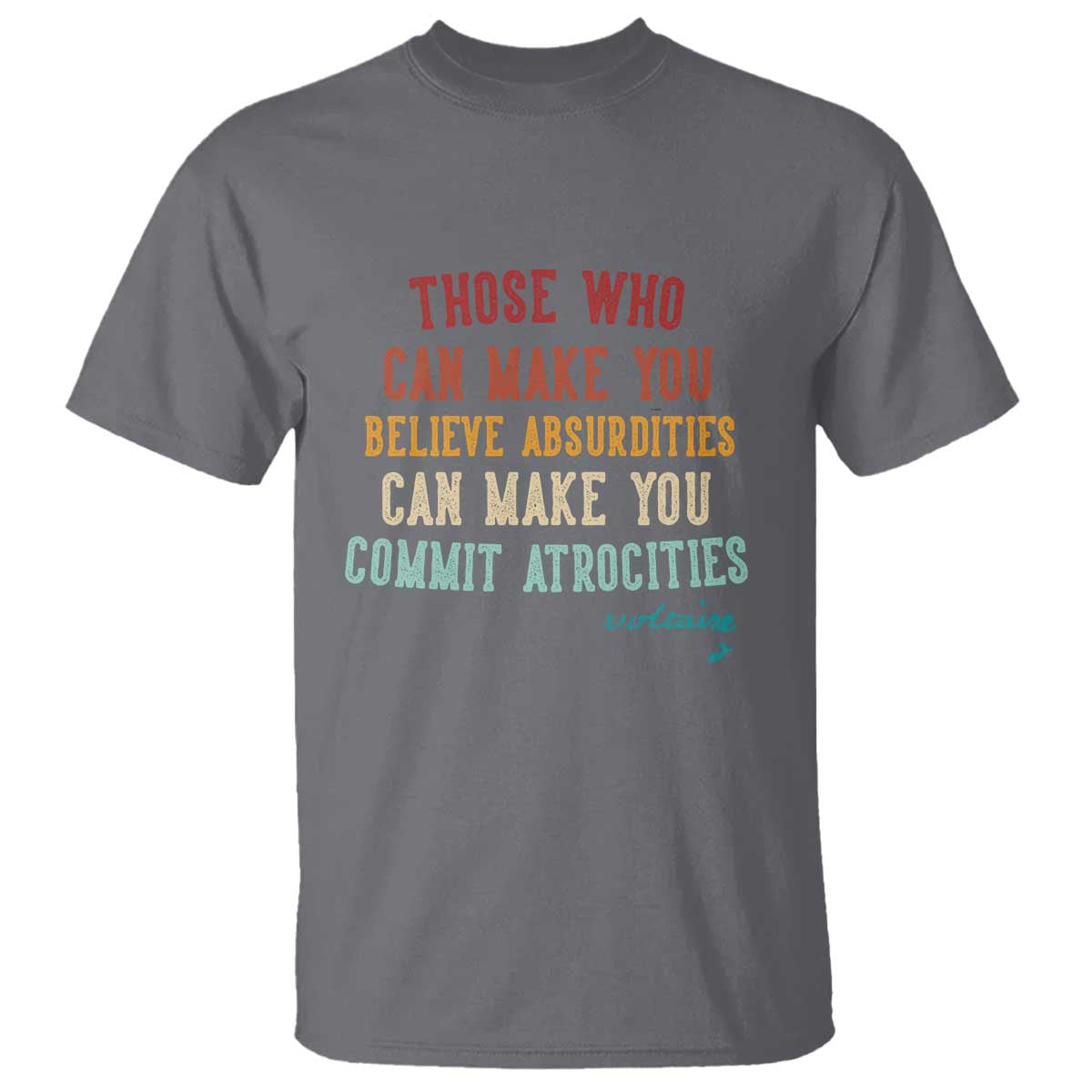 Voltaire Quote T Shirt Protest Believe Absurdities Commit Atrocities Retro - Wonder Print Shop