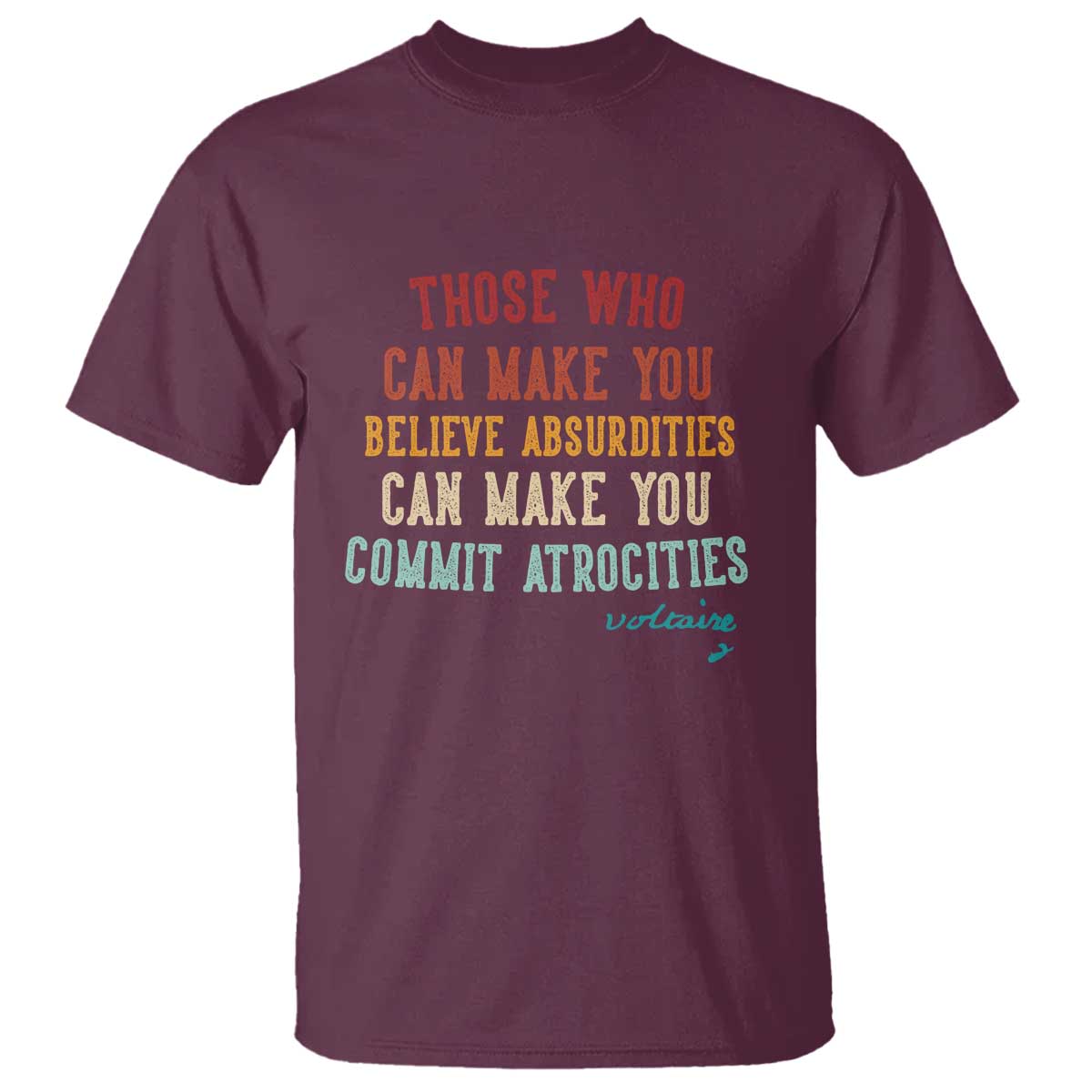 Voltaire Quote T Shirt Protest Believe Absurdities Commit Atrocities Retro - Wonder Print Shop