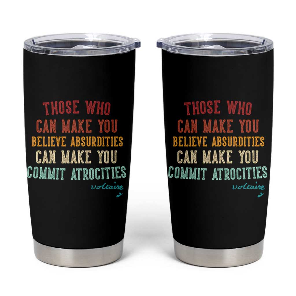 Voltaire Quote Tumbler Cup Protest Believe Absurdities Commit Atrocities Retro - Wonder Print Shop